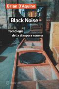 Black noise. Tecnologie della diaspora sonora