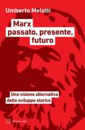 Marx passato, presente, futuro. Una visione alternativa dello sviluppo storico