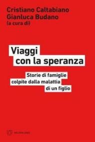 Viaggi con la speranza. Storie di famiglie colpite dalla malattia di un figlio