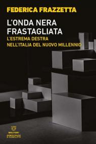 L' onda nera frastagliata. L'estrema destra nell'Italia del nuovo millennio