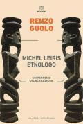Michel Leiris etnologo. Un terreno di lacerazione