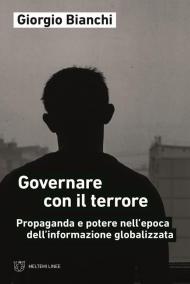 Governare con il terrore. Propaganda e potere nell'epoca dell'informazione globalizzata