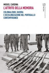 L'attrito della memoria. Colonialismo, guerra e decolonizzazione nel Portogallo contemporaneo