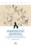 Dispositivi estetici. Teorie e linguaggi delle forme dal Settecento all'età contemporanea