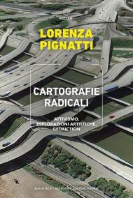 Cartografie radicali. Attivismo, esplorazioni artistiche, geofiction