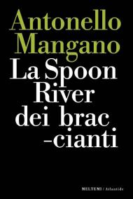 La Spoon River dei braccianti