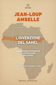 L'invenzione del Sahel. Narrazione dominante e costruzione dell'Altro