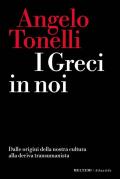 I greci in noi. Dalle origini della nostra cultura alla deriva transumanista