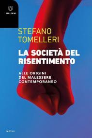 La società del risentimento. Alle origini del malessere contemporaneo