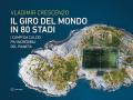 Il giro del mondo in 80 stadi. I campi da calcio più incredibili del pianeta