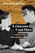 A ciascuno il suo Marx. Le disavventure della dialettica