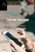 TikTok Politics. Influenze e interazioni sociali