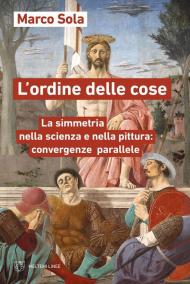 L'ordine delle cose. La simmetria nella scienza e nella pittura: convergenze parallele