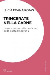 Trincerate nella carne. Letture intorno alle pratiche della postpornografia