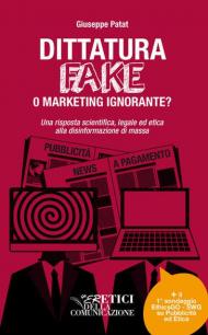 Dittatura fake o marketing ignorante? Una risposta scientifica, legale ed etica alla disinformazione di massa