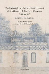 L' archivio degli ospedali psichiatrici veronesi di San Giacomo di Tomba e di Marzana (1880-1980). Elenco di consistenza