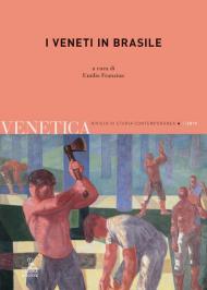 Venetica. Annuario di storia delle Venezie in età contemporanea (2019). Vol. 2: veneti in Brasile, I.
