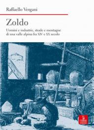 Zoldo. Uomini e industrie, strade e montagne in una valle alpina fra XIV e XX secolo