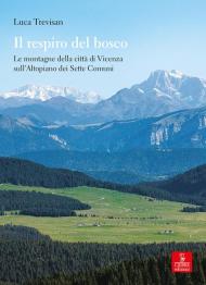 Il respiro del bosco. Le montagne della città di Vicenza sull'Altopiano dei Sette Comuni