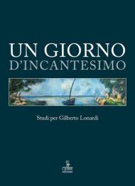 Un giorno d'incantesimo. Studi per Gilberto Lonardi