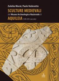 Sculture medievali del Museo Archeologico Nazionale di Aquileia (VIII-XIV secolo)