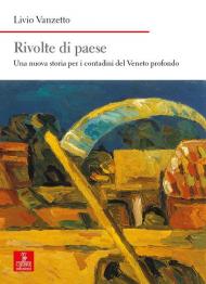 Rivolte di paese. Una nuova storia per i contadini del Veneto profondo