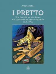 I Pretto. Una famiglia veneto-ligure alla conquista del mercato globale (1826-1961)