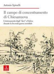 Il campo di concentramento di Chiesanuova. L’internamento degli «slavi» a Padova durante la Seconda guerra mondiale