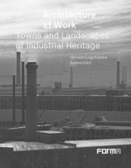 Architetture del lavoro, Città e paesaggi del patrimonio industriale. Ediz. inglese