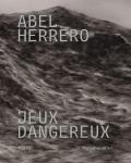Abel Herrero. Jeux dangereux. Catalogo della mostra (Parigi, 22 giugno–10 settembre 2024). Ediz. italiana e inglese