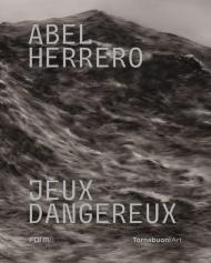 Abel Herrero. Jeux dangereux. Catalogo della mostra (Parigi, 22 giugno–10 settembre 2024). Ediz. italiana e inglese