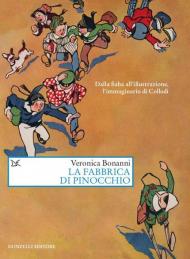 La fabbrica di Pinocchio. Dalla fiaba all'illustrazione, l'immaginario di Collodi