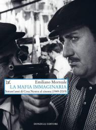 La mafia immaginaria. Settant'anni di Cosa Nostra al cinema (1949-2019)