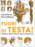 Fuori di testa! Storia spettinata dell'umanità