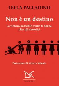 Non è un destino. La violenza maschile contro le donne, oltre gli stereotipi