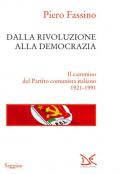 Dalla rivoluzione alla democrazia. Il cammino del Partito comunista italiano 1921-1991