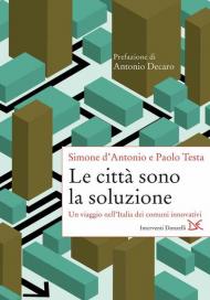 Le città sono la soluzione. Un viaggio nell'Italia dei comuni innovativi