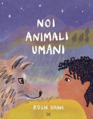 Noi animali umani. Ediz. a colori