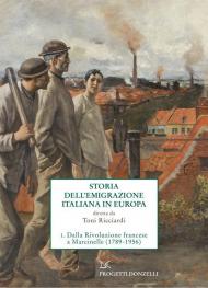 Storia dell'emigrazione italiana in Europa. Vol. 1: Dalla Rivoluzione francese a Marcinelle (1786-1956).