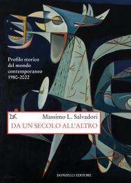 Da un secolo all'altro. Profilo storico del mondo contemporaneo 1980-2022