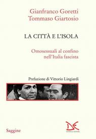 La città e l'isola. Omosessuali al confino nell'Italia fascista. Nuova ediz.