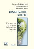 Rinnovabili subito. Una proposta per la nostra indipendenza energetica