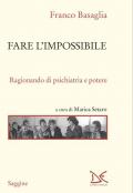 Fare l'impossibile. Ragionando di psichiatria e di potere