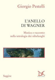 L'anello di Wagner. Musica e racconto nella tetralogia dei Nibelunghi. Ediz. ampliata