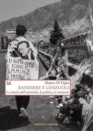 Bandiere e lenzuoli. La nascita dell'antimafia, la politica, le memorie