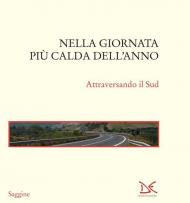 Nella giornata più calda dell'anno. Attraversando il Sud