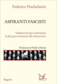 Aspiranti fascisti. Vademecum per contrastare la più grave minaccia alla democrazia