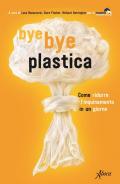 Bye bye plastica. Come ridurre l'inquinamento in un giorno