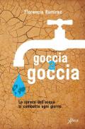 Goccia a goccia. Lo spreco dell'acqua si combatte ogni giorno