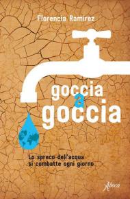 Goccia a goccia. Lo spreco dell'acqua si combatte ogni giorno